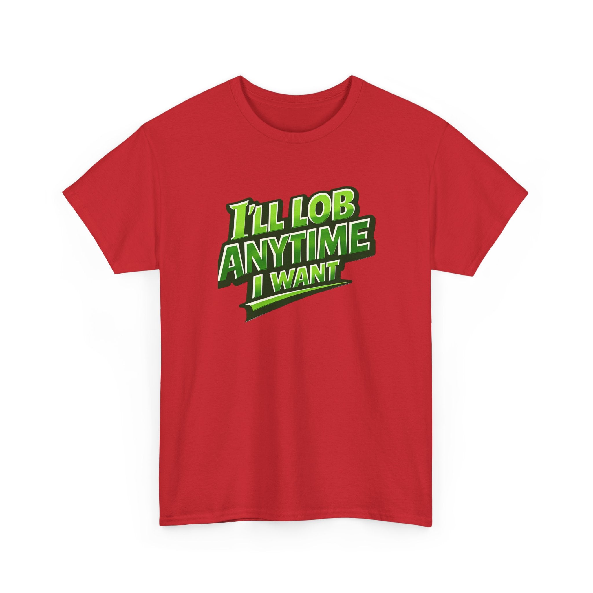 "I'll Lob Any Time I Want" Pickleball T-Shirt -  100% Cotton Two Sided T-Shirt Unisex