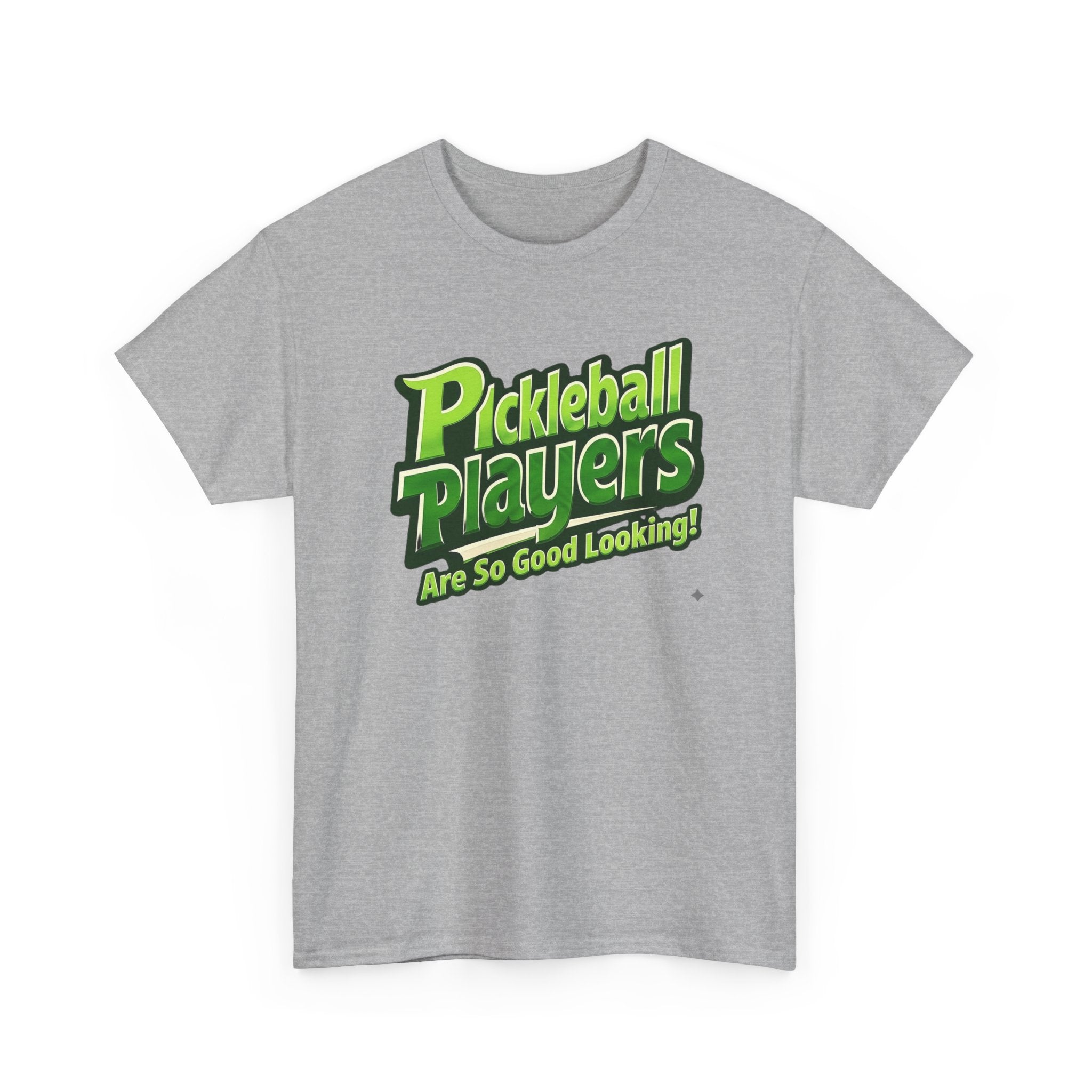 Pickleball Players Are So Good Looking"" Pickleball T-Shirt — 100% Cotton Two Sided T-Shirt Unisex