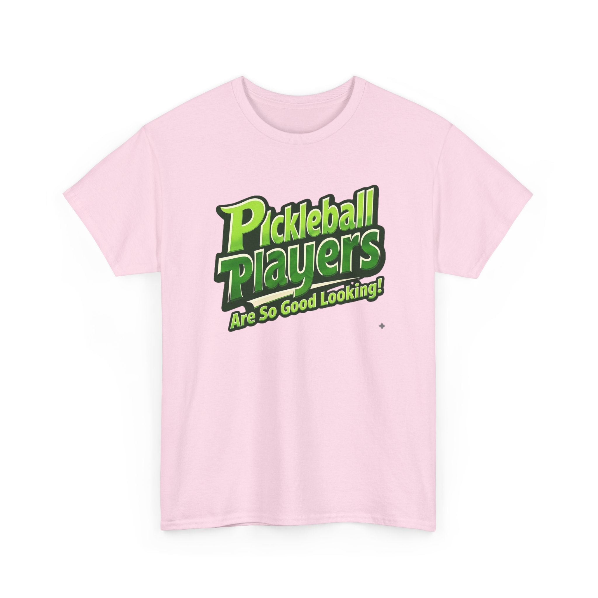 Pickleball Players Are So Good Looking"" Pickleball T-Shirt — 100% Cotton Two Sided T-Shirt Unisex
