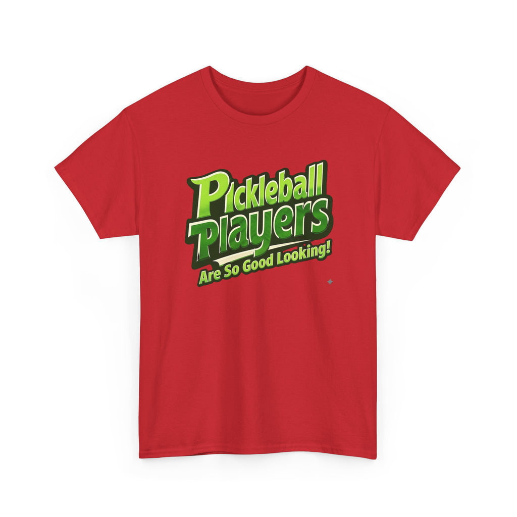 Pickleball Players Are So Good Looking"" Pickleball T-Shirt — 100% Cotton Two Sided T-Shirt Unisex