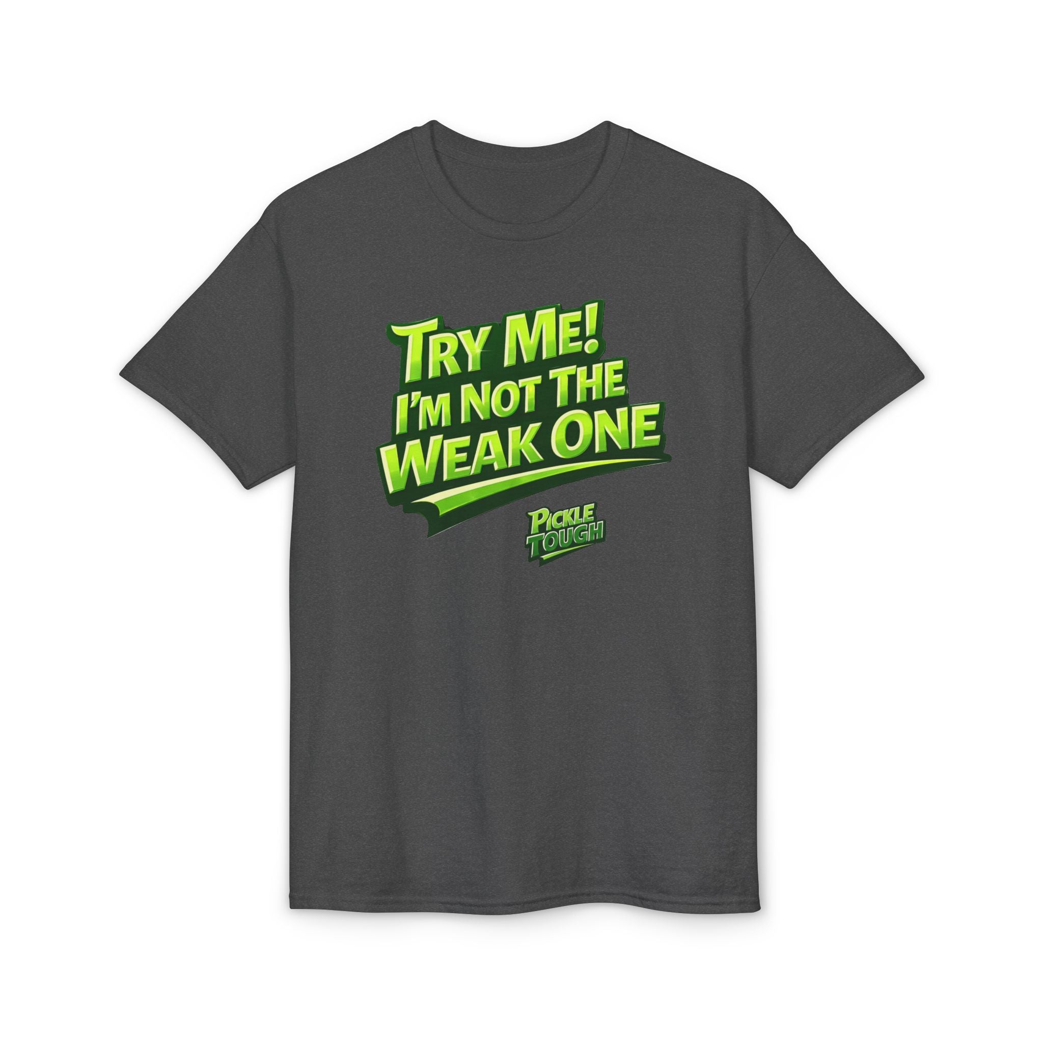 "Try Me! I'm Not The Weak One" Pickleball T-Shirt — Unisex DryBlend® T-Shirt