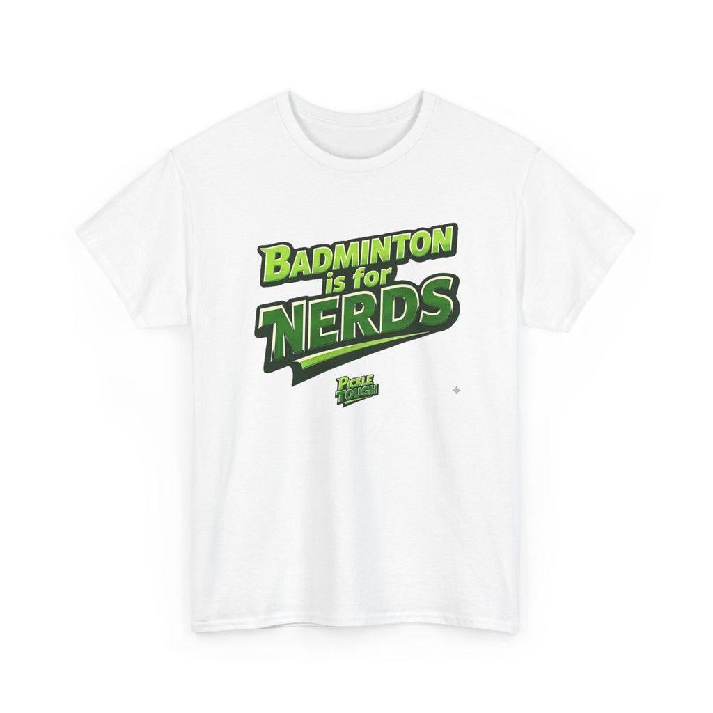 "Badminton Is for Nerds" Pickleball T-Shirt — 100% Cotton T-Shirt Unisex