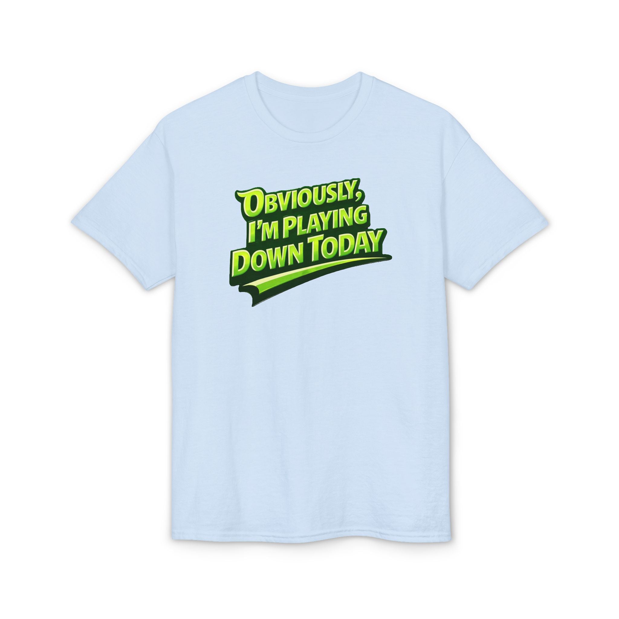 "Obviously, I'm Playing Down Today" Pickleball T-Shirt- Unisex DryBlend® Two Sided T-Shirt