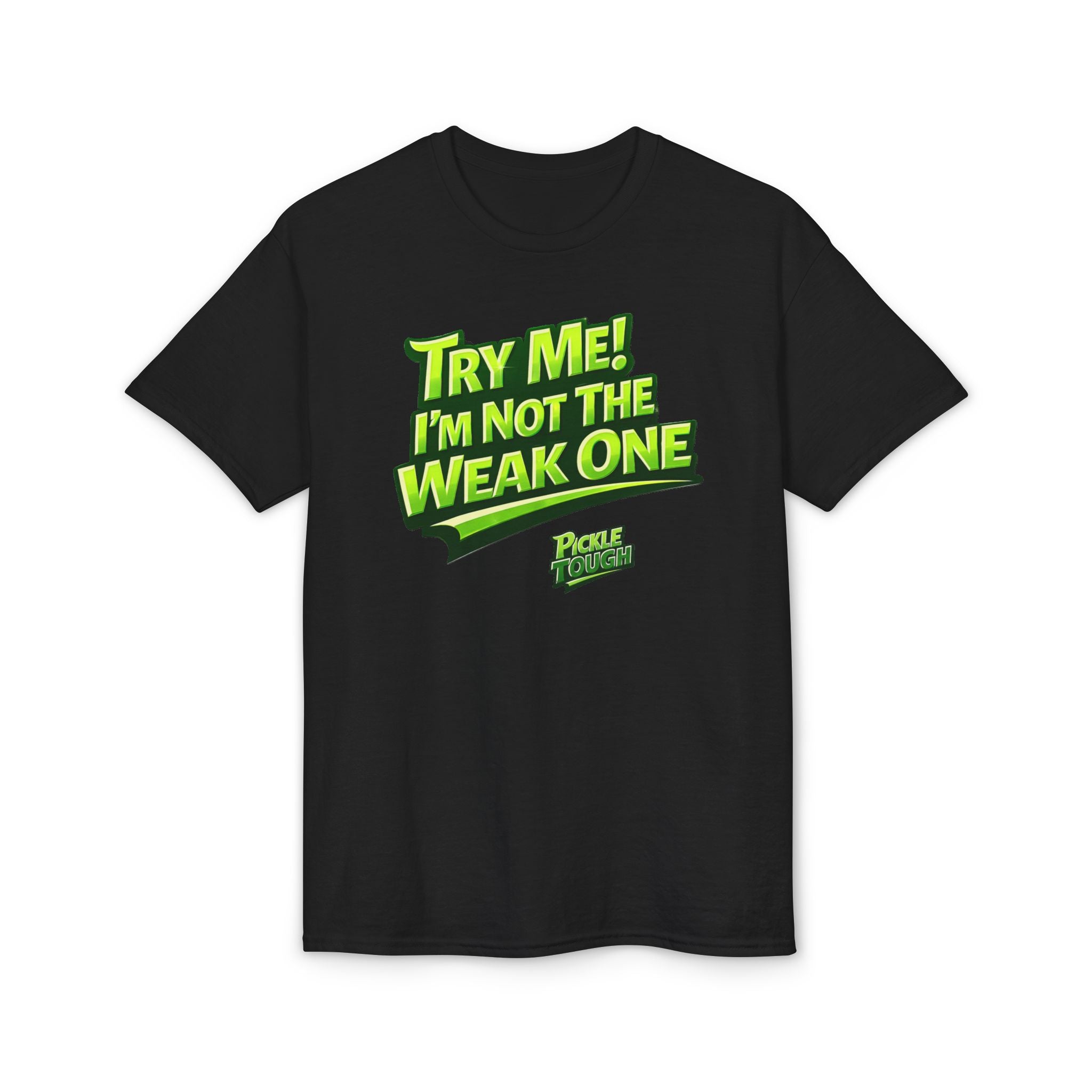 "Try Me! I'm Not The Weak One" Pickleball T-Shirt — Unisex DryBlend® T-Shirt