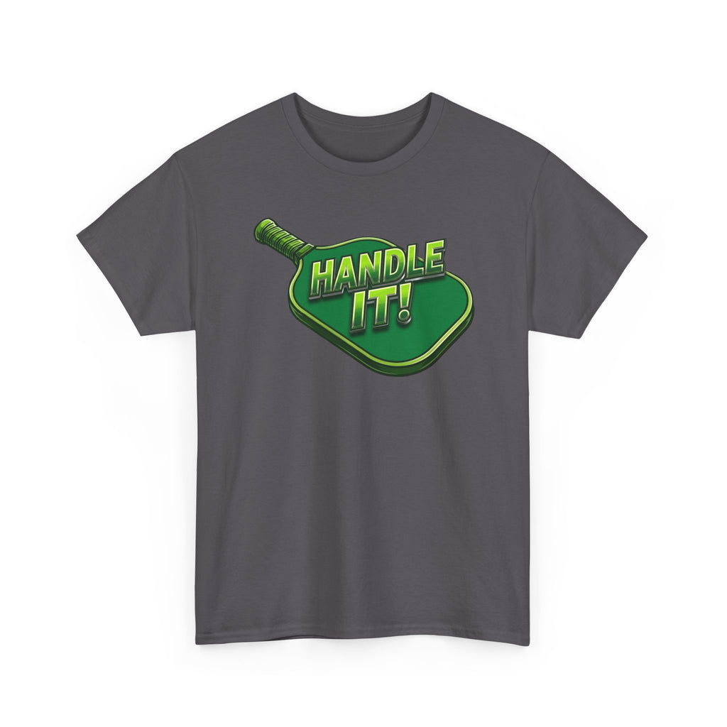 "Handle It!" Pickleball T-Shirt — 100% Cotton Two Sided T-Shirt Unisex