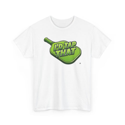 "I'd Tap That"  Pickleball T-Shirt — 100% Cotton Two Sided T-Shirt Unisex