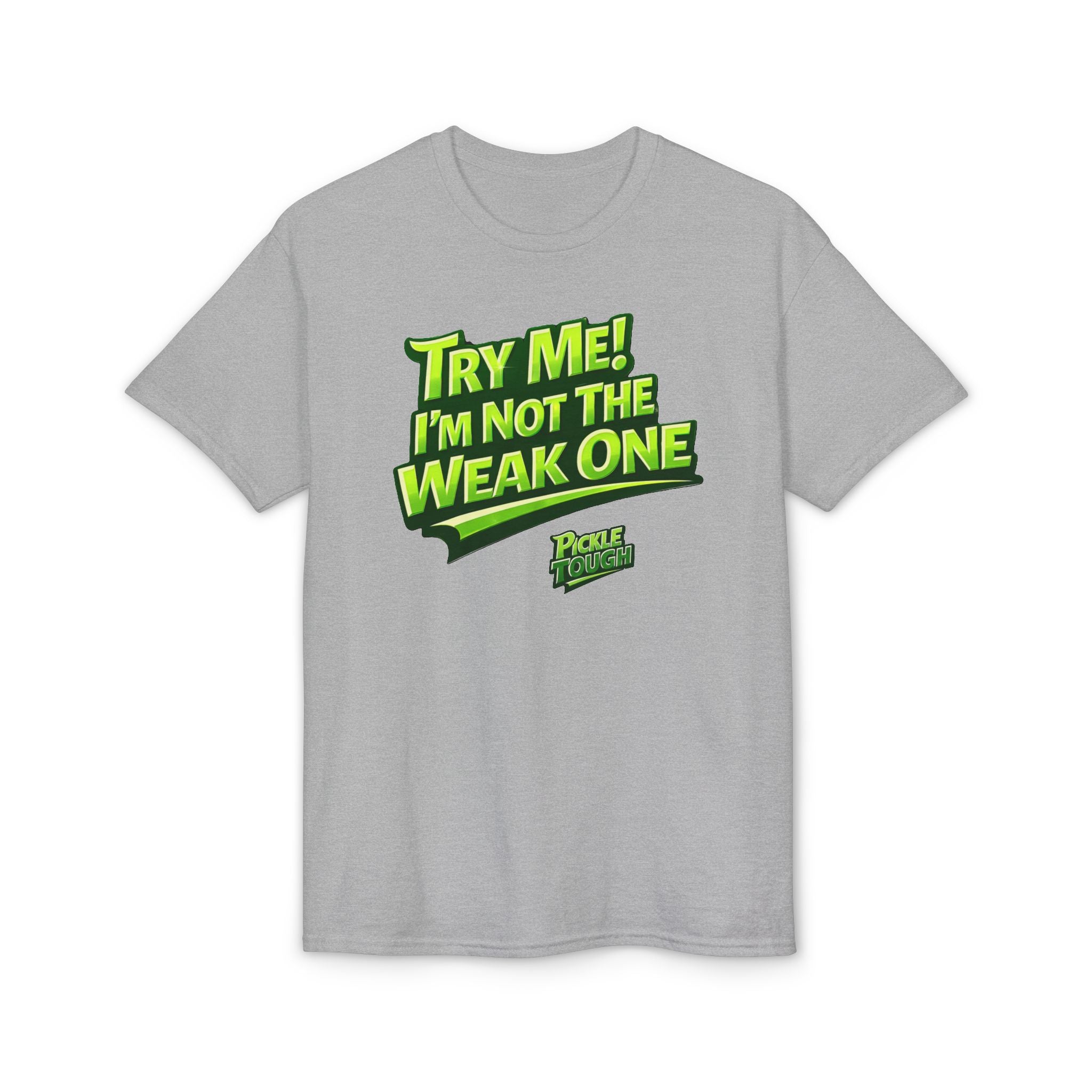 "Try Me! I'm Not The Weak One" Pickleball T-Shirt — Unisex DryBlend® T-Shirt