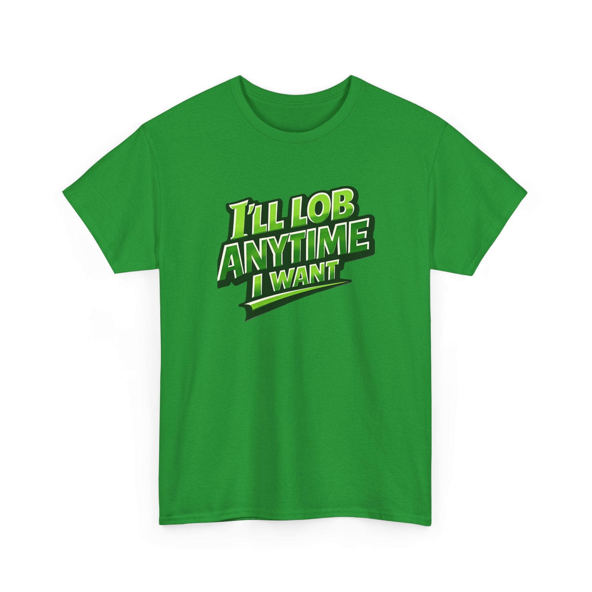 "I'll Lob Any Time I Want" Pickleball T-Shirt -  100% Cotton Two Sided T-Shirt Unisex