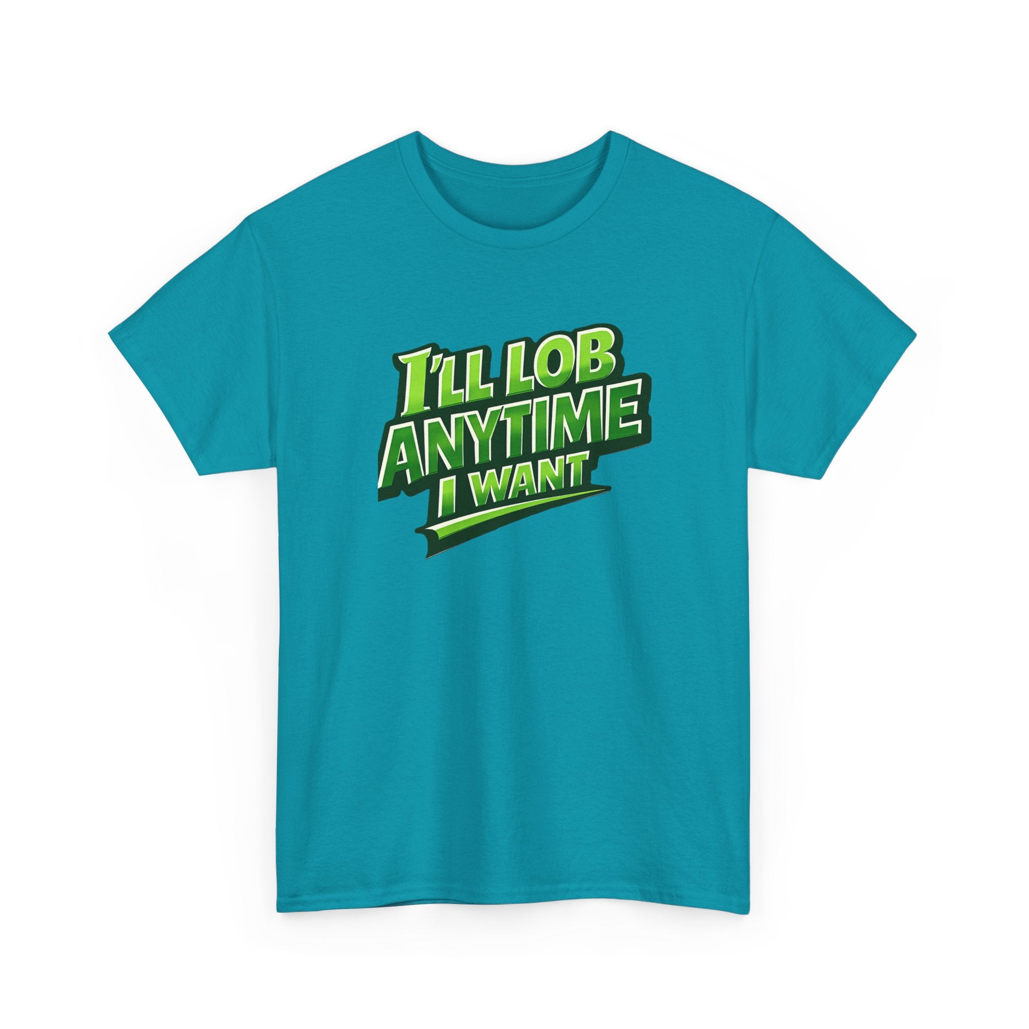 "I'll Lob Any Time I Want" Pickleball T-Shirt -  100% Cotton Two Sided T-Shirt Unisex