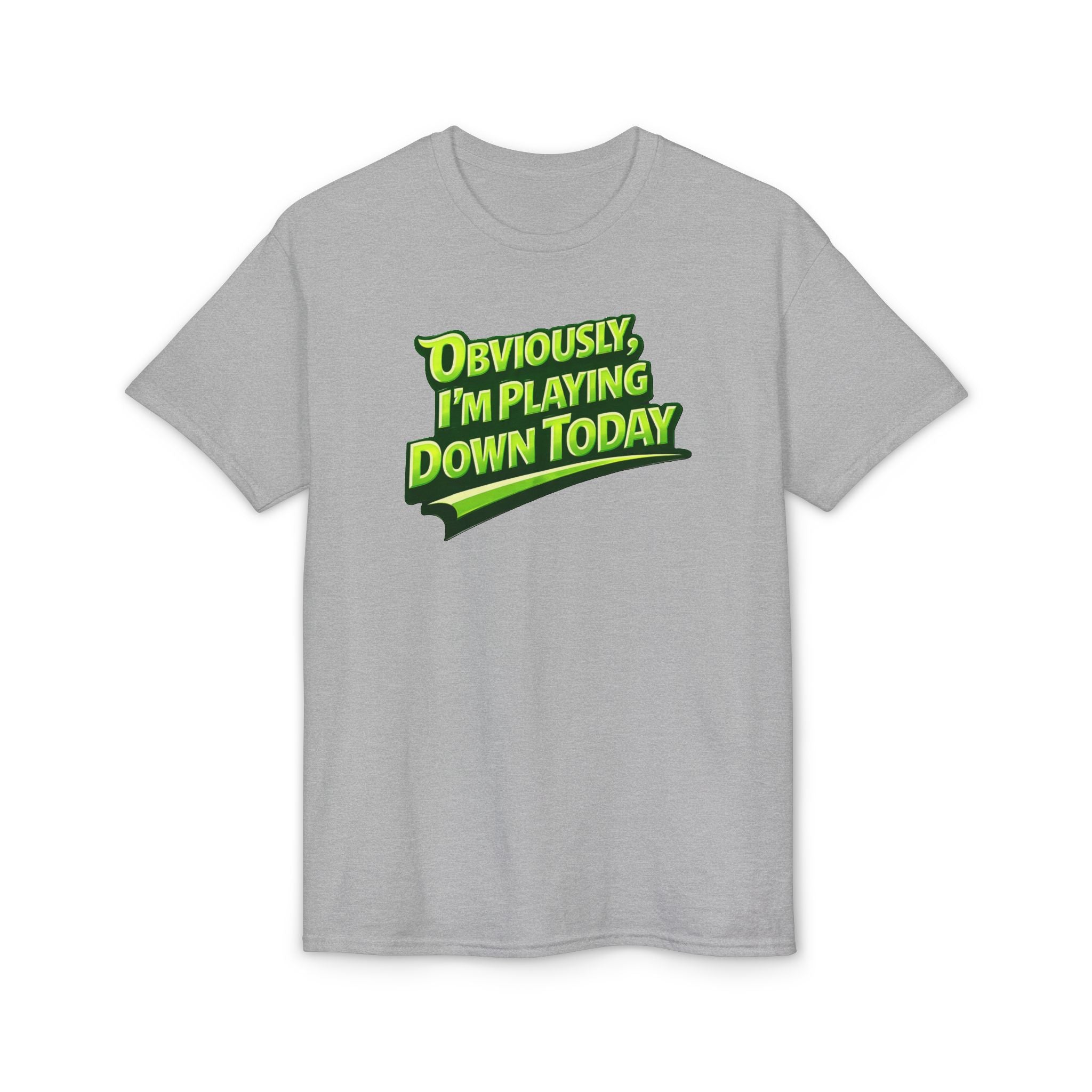 "Obviously, I'm Playing Down Today" Pickleball T-Shirt- Unisex DryBlend® Two Sided T-Shirt