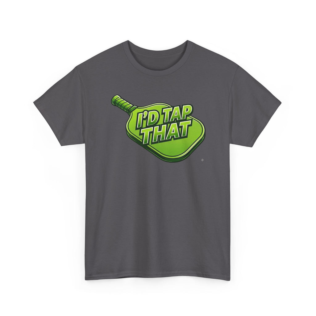 "I'd Tap That"  Pickleball T-Shirt — 100% Cotton Two Sided T-Shirt Unisex