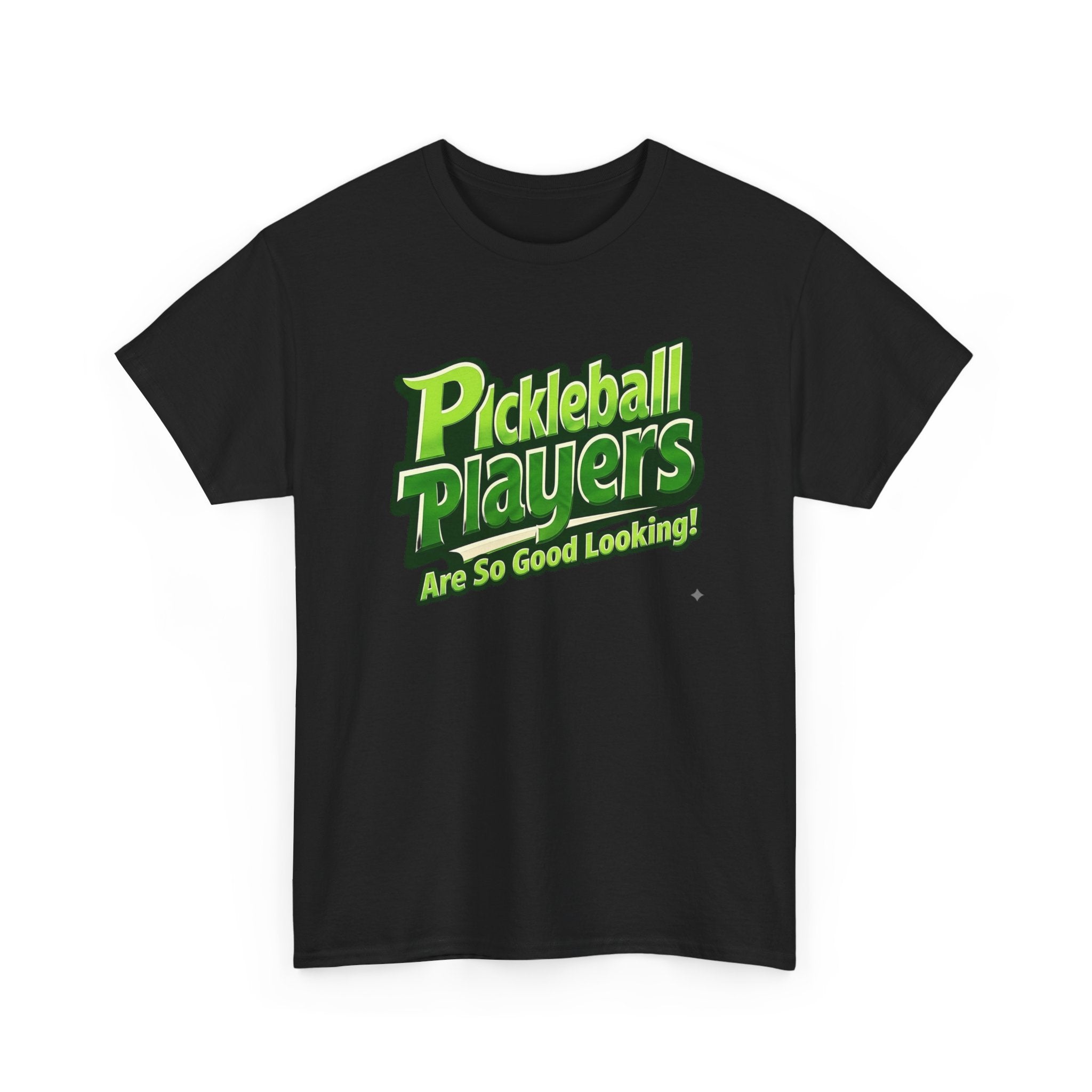 Pickleball Players Are So Good Looking"" Pickleball T-Shirt — 100% Cotton Two Sided T-Shirt Unisex