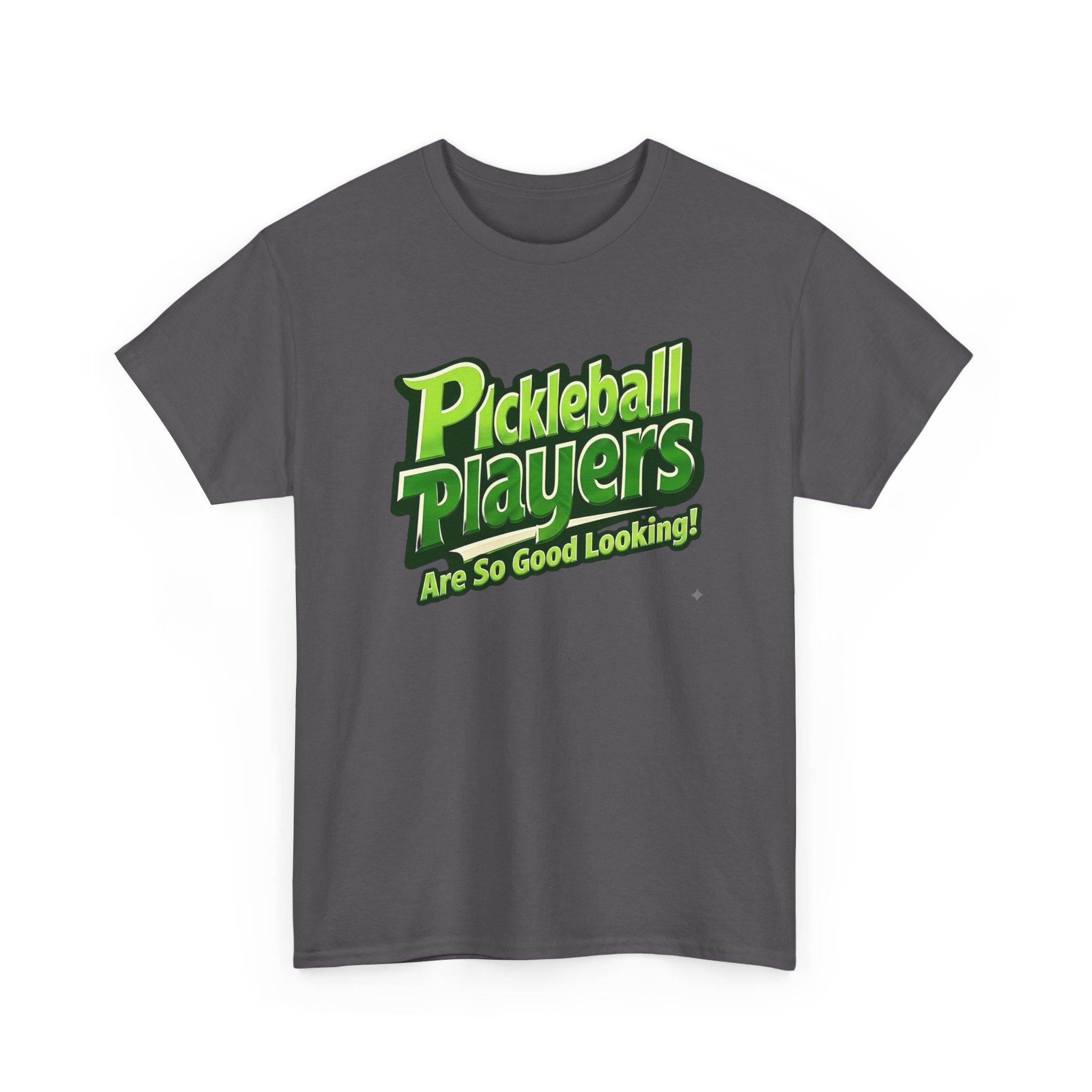 Pickleball Players Are So Good Looking"" Pickleball T-Shirt — 100% Cotton Two Sided T-Shirt Unisex
