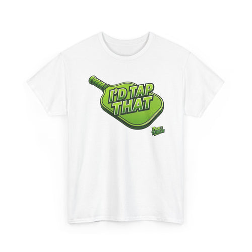 "I'd Tap That"  Pickleball T-Shirt — 100% Cotton T-Shirt Unisex