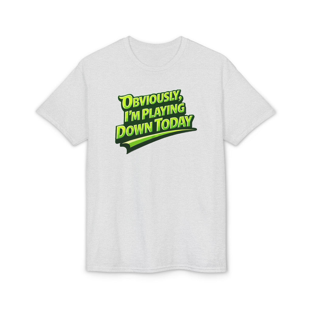 "Obviously, I'm Playing Down Today" Pickleball T-Shirt- Unisex DryBlend® Two Sided T-Shirt