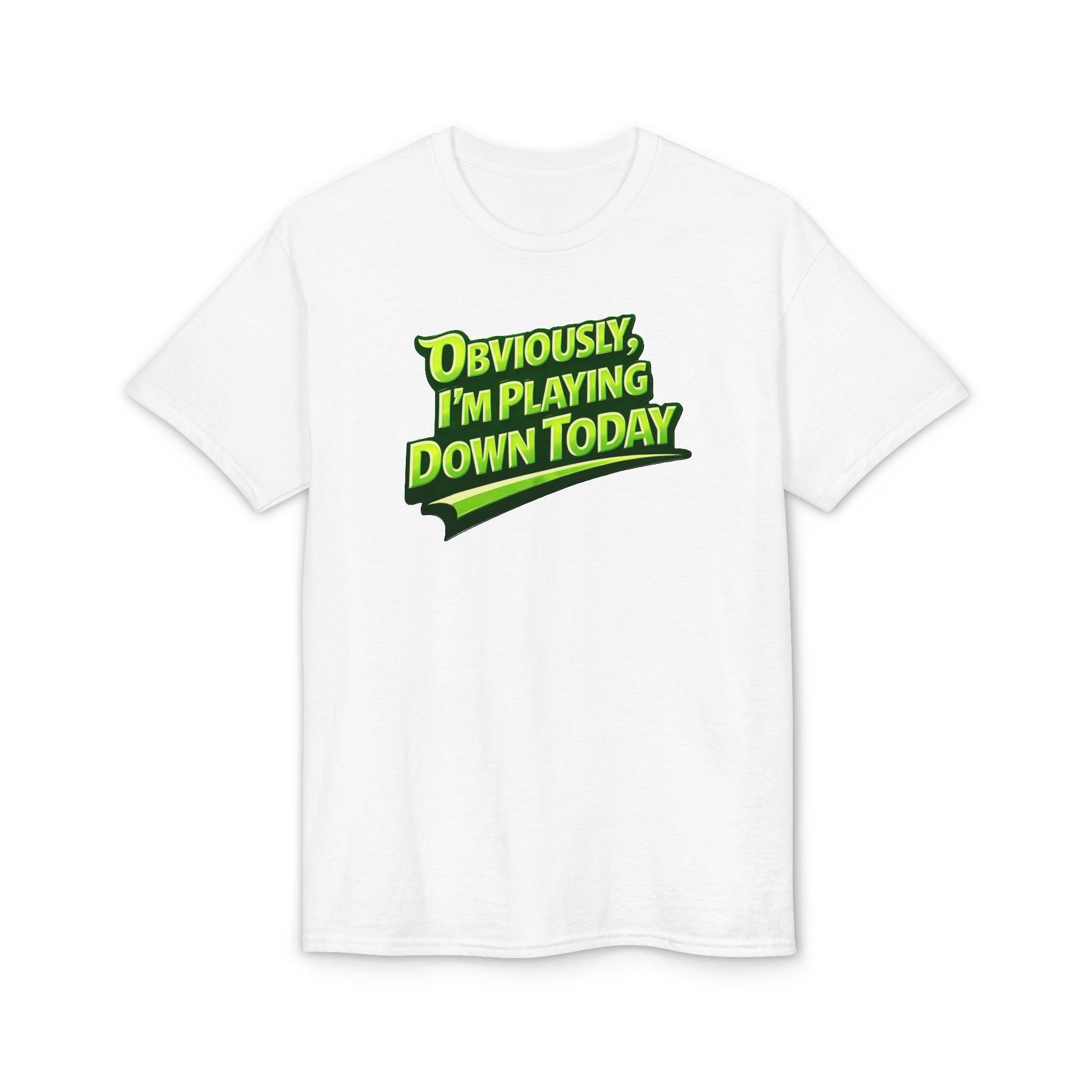 "Obviously, I'm Playing Down Today" Pickleball T-Shirt- Unisex DryBlend® Two Sided T-Shirt
