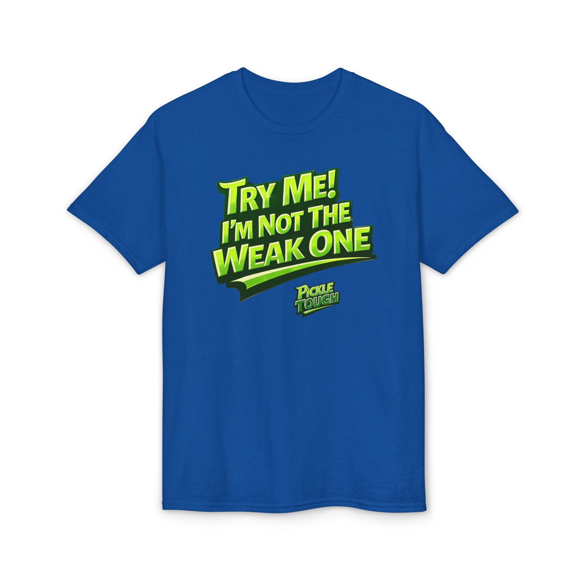 "Try Me! I'm Not The Weak One" Pickleball T-Shirt — Unisex DryBlend® T-Shirt