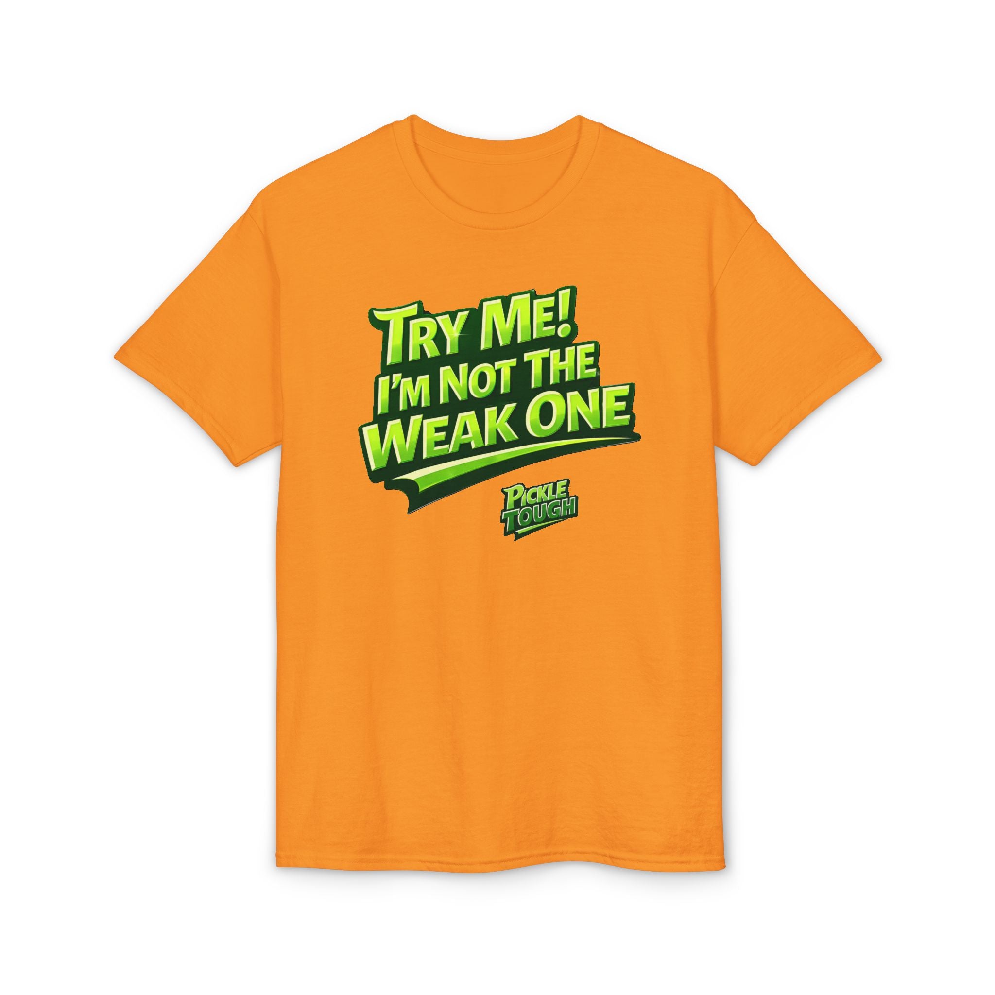 "Try Me! I'm Not The Weak One" Pickleball T-Shirt — Unisex DryBlend® T-Shirt