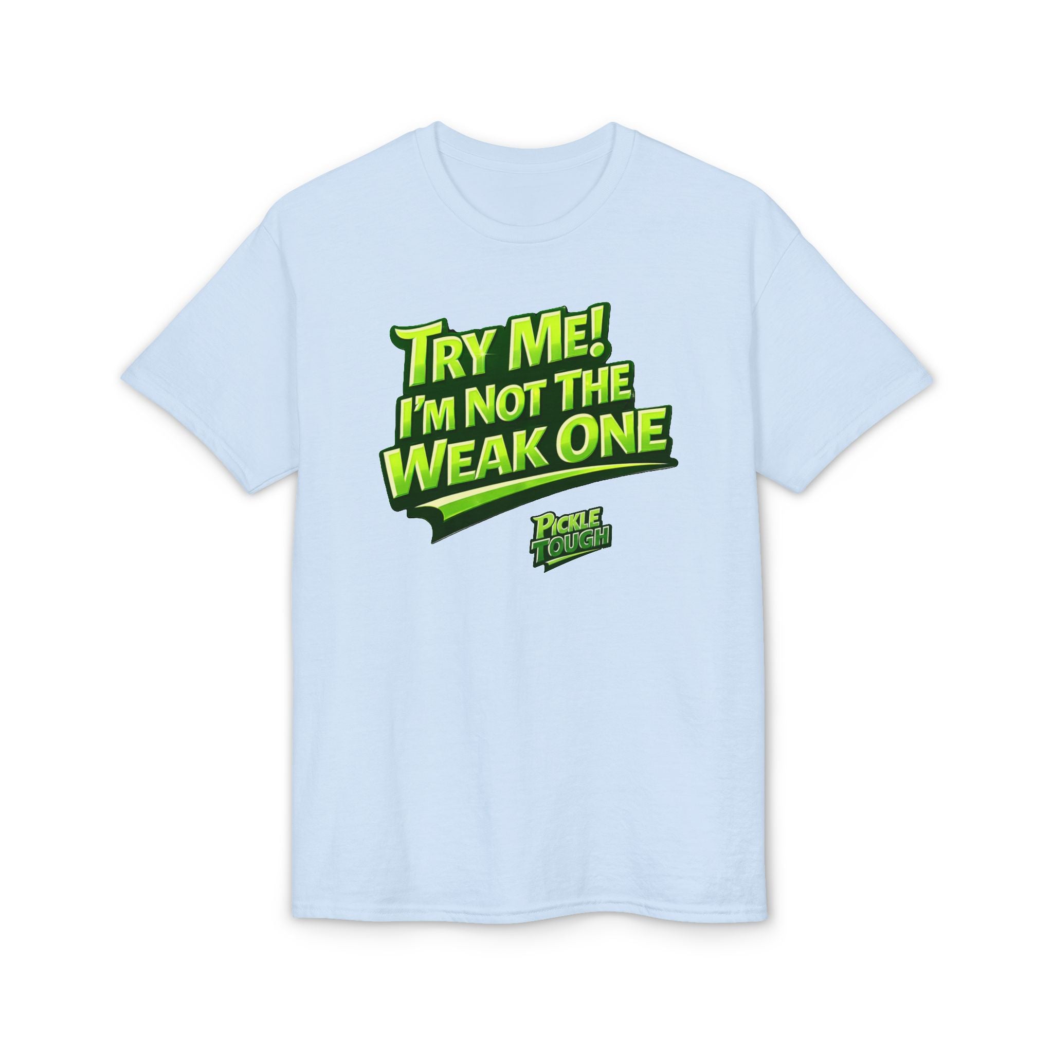 "Try Me! I'm Not The Weak One" Pickleball T-Shirt — Unisex DryBlend® T-Shirt