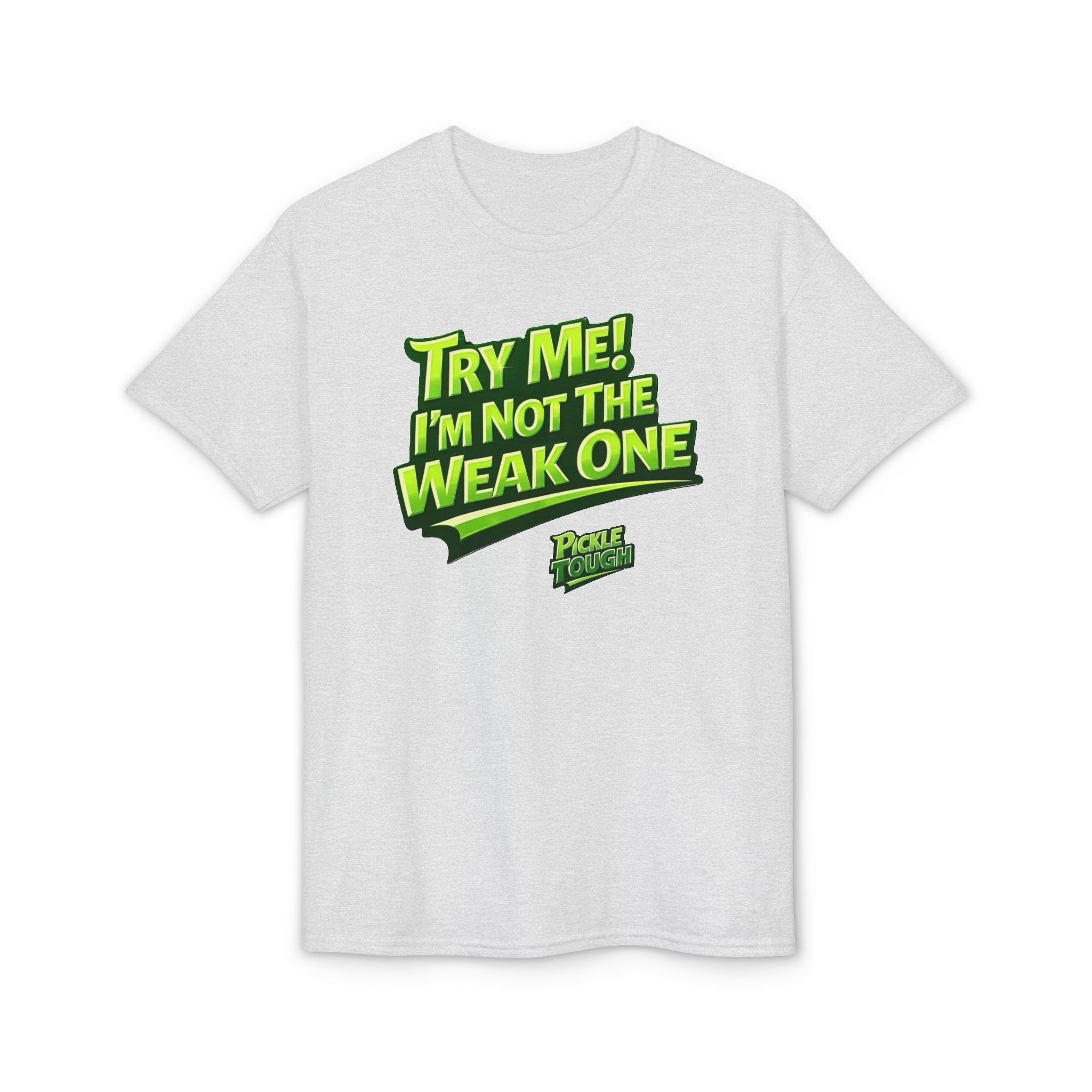 "Try Me! I'm Not The Weak One" Pickleball T-Shirt — Unisex DryBlend® T-Shirt