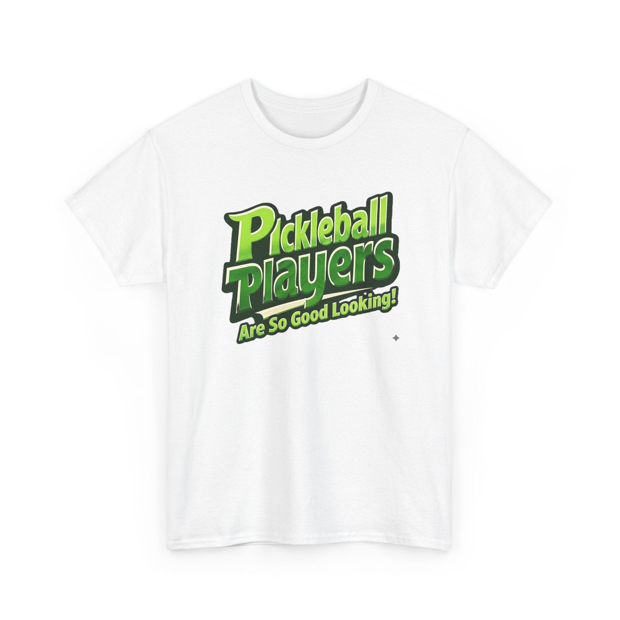 Pickleball Players Are So Good Looking"" Pickleball T-Shirt — 100% Cotton Two Sided T-Shirt Unisex