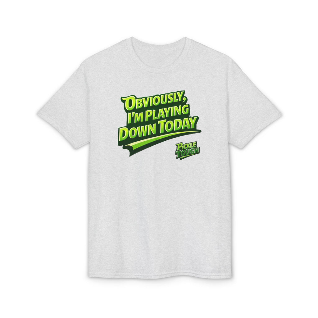 "Obviously, I'm Playing Down Today" Pickleball T-Shirt- Unisex DryBlend® T-Shirt