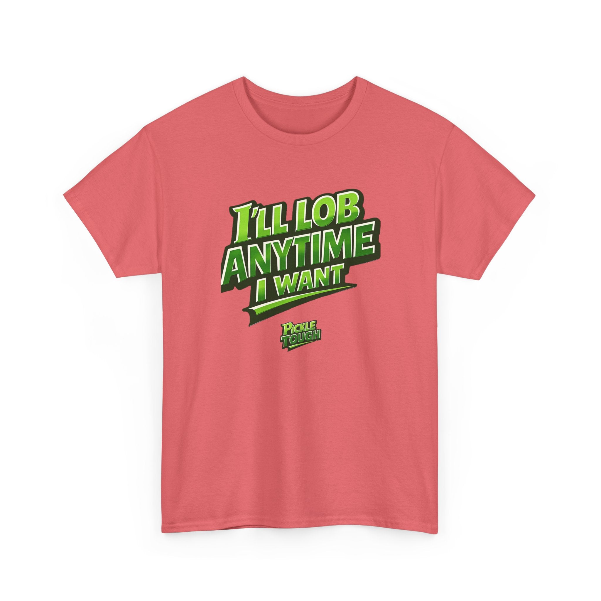 "I'll Lob Any Time I Want" Pickleball T-Shirt | 100% Cotton T-Shirt Unisex